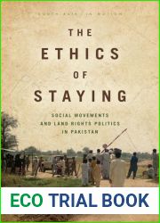 The Ethics of Staying: Social Movements and Land Rights Politics in Pakistan (South Asia in Motion)