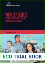 Worldly Desires: Cosmopolitanism and Cinema in Hong Kong and Taiwan