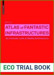 Atlas of Fantastic Infrastructures: An Intimate Look at Media Architecture (Applied Virtuality Book Series, 9)