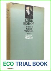Lord Bishop: The Life of Samuel Wilberforce, 1805-1873
