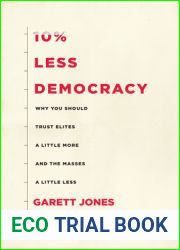 10% Less Democracy: Why You Should Trust Elites a Little More and the Masses a Little Less