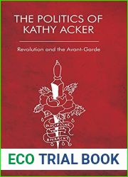 The Politics of Kathy Acker: Revolution and the Avant-Garde