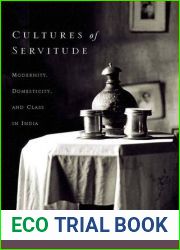 Cultures of Servitude: Modernity, Domesticity, and Class in India