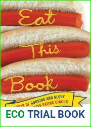 Eat This Book: A Year of Gorging and Glory on the Competitive Eating Circuit