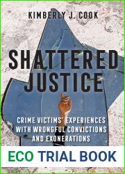 Shattered Justice: Crime Victims| Experiences with Wrongful Convictions and Exonerations (Critical Issues in Crime and Society)