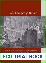 The Fringes of Belief: English Literature, Ancient Heresy, and the Politics of Freethinking, 1660-1760