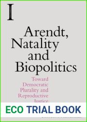 Arendt, Natality and Biopolitics: Toward Democratic Plurality and Reproductive Justice (Incitements)