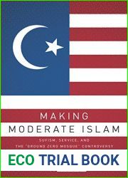 Making Moderate Islam: Sufism, Service, and the and quot;Ground Zero Mosque and quot; Controversy (RaceReligion)