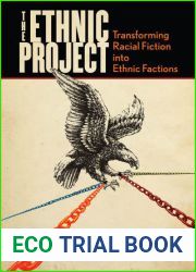 The Ethnic Project: Transforming Racial Fiction into Ethnic Factions (Stanford Studies in Comparative Race and Ethnicity)
