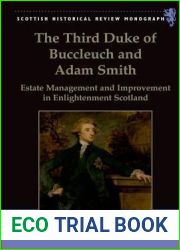 The Third Duke of Buccleuch and Adam Smith: Estate Management and Improvement in Enlightenment Scotland (Scottish Historical Review Monographs)