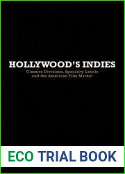Hollywood|s Indies: Classics Divisions, Specialty Labels and American Independent Cinema