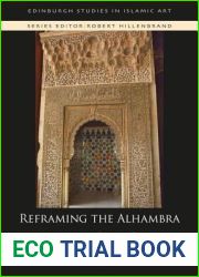 Reframing the Alhambra: Architecture, Poetry, Textiles and Court Ceremonial (Edinburgh Studies in Islamic Art)