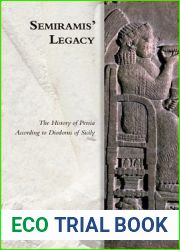Semiramis| Legacy: The History of Persia According to Diodorus of Sicily (Edinburgh Studies in Ancient Persia)
