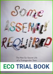 Some Assembly Required: The Not-So-Secret Life of a Transgender Teen
