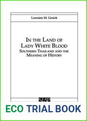 In The Land Of Lady White Blood: Southern Thailand And The Meaning Of History
