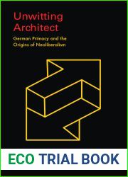 Unwitting Architect: German Primacy and the Origins of Neoliberalism (Emerging Frontiers in the Global Economy)