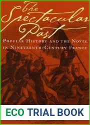 The Spectacular Past: Popular History and the Novel in Nineteenth-Century France