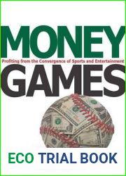 Money Games: Profiting from the Convergence of Sports and Entertainment