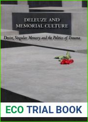Deleuze and Memorial Culture: Desire, Singular Memory and the Politics of Trauma