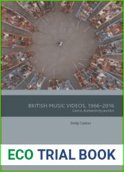 British Music Videos 1966 - 2016: Genre, Authenticity and Art (Music and the Moving Image)