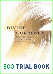 Divine Currency: The Theological Power of Money in the West (Cultural Memory in the Present)