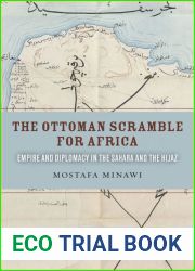 The Ottoman Scramble for Africa: Empire and Diplomacy in the Sahara and the Hijaz