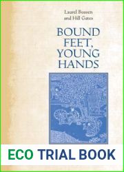 Bound Feet, Young Hands: Tracking the Demise of Footbinding in Village China