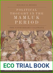 Political Thought in the Mamluk Period: The Unnecessary Caliphate (Edinburgh Studies in Classical Islamic History and Culture)