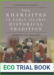 The Kharijites in Early Islamic Historical Tradition: Heroes and Villains (Edinburgh Studies in Classical Islamic History and Culture)