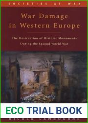 War Damage in Western Europe: The Destruction of Historic Monuments During the Second World War (Societies at War)