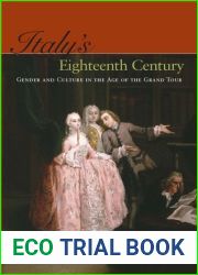 Italy|s Eighteenth Century: Gender and Culture in the Age of the Grand Tour