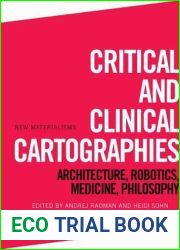 Critical and Clinical Cartographies: Architecture, Robotics, Medicine, Philosophy (New Materialisms)