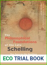 The Philosophical Foundations of the Late Schelling: The Turn to the Positive (New Perspectives in Ontology)
