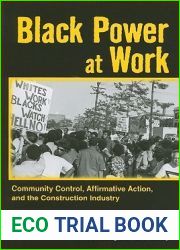 Black Power at Work: Community Control, Affirmative Action, and the Construction Industry