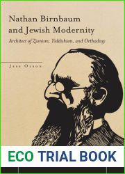 Nathan Birnbaum and Jewish Modernity: Architect of Zionism, Yiddishism, and Orthodoxy (Studies in Jewish History and Culture)