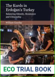 The Kurds in Erdogan|s Turkey: Balancing Identity, Resistance and Citizenship (Edinburgh Studies on Modern Turkey)