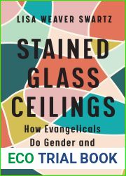 Stained Glass Ceilings: How Evangelicals Do Gender and Practice Power