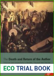 The Death and Return of the Author: Criticism and Subjectivity in Barthes, Foucault and Derrida
