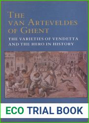 The van Arteveldes of Ghent: The Varieties of Vendetta and the Hero in History