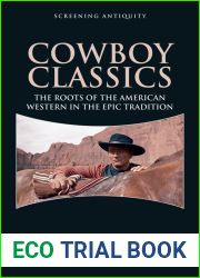 Cowboy Classics: The Roots of the American Western in the Epic Tradition (Screening Antiquity)