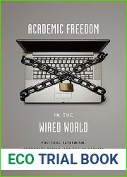 Academic Freedom in the Wired World: Political Extremism, Corporate Power, and the University