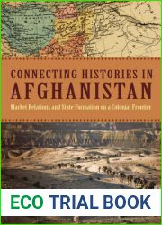 Connecting Histories in Afghanistan: Market Relations and State Formation on a Colonial Frontier