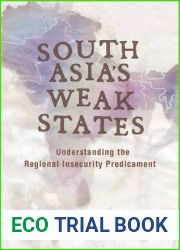 South Asia|s Weak States: Understanding the Regional Insecurity Predicament