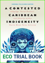 A Contested Caribbean Indigeneity: Language, Social Practice, and Identity within Puerto Rican Taino Activism (Critical Caribbean Studies)