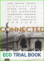 Connected: How Trains, Genes, Pineapples, Piano Keys, and a Few Disasters Transformed Americans at the Dawn of the Twentieth Century
