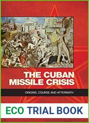 The Cuban Missile Crisis: Origins, Course and Aftermath