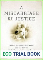 A Miscarriage of Justice: Women|s Reproductive Lives and the Law in Early Twentieth-Century Brazil