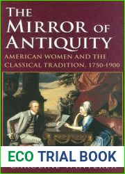 The Mirror of Antiquity: American Women and the Classical Tradition, 1750-1900