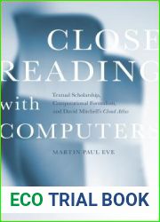Close Reading with Computers: Textual Scholarship, Computational Formalism, and David Mitchell|s Cloud Atlas