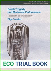 Greek Tragedy and Modernist Performance: Hellenism as Theatricality (Edinburgh Critical Studies in Modernism, Drama and Performance)